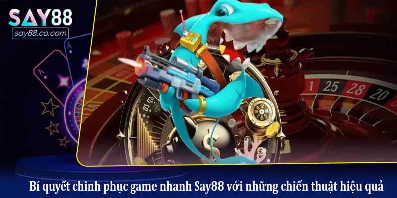 Game Nhanh Say88 Bí quyết chinh phục game nhanh Say88 với những chiến thuật hiệu quả