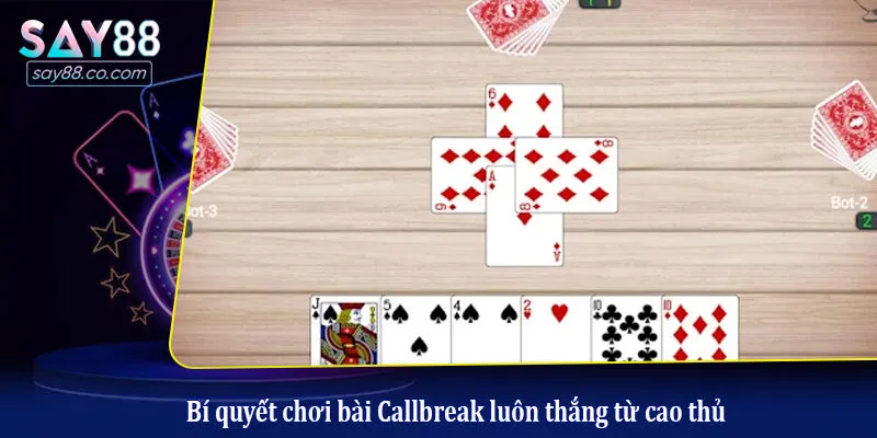Bí quyết chơi bài Callbreak luôn thắng từ cao thủ
