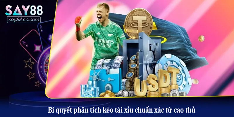 Bí quyết phân tích kèo tài xỉu chuẩn xác từ cao thủ