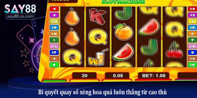 Bí Kíp Chinh Phục Quay Số Xèng Hoa Quả Tại Nhà Cái Say88 Bí quyết quay số xèng hoa quả luôn thắng từ cao thủ
