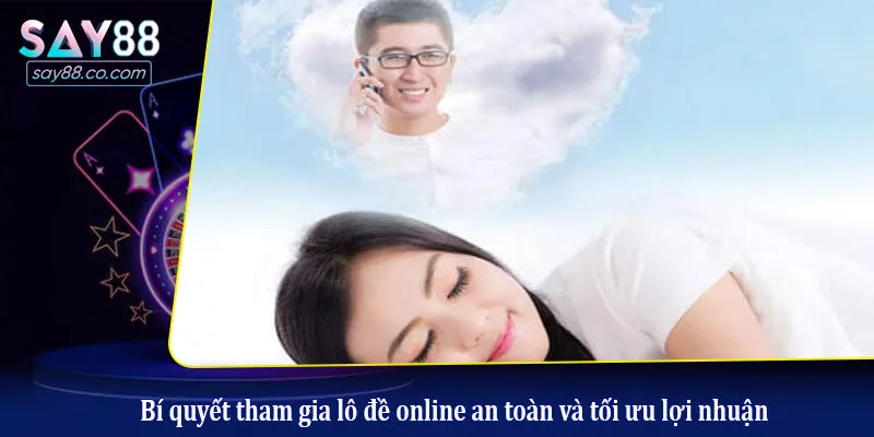 Bí quyết tham gia lô đề online an toàn và tối ưu lợi nhuận