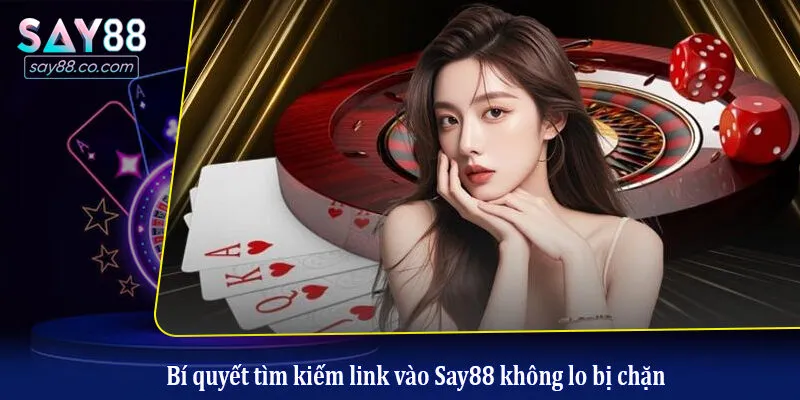 Link Vào Say88 Bí quyết tìm kiếm link vào Say88 không lo bị chặn