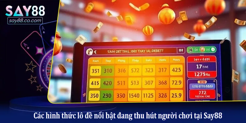 Lô Đề Say88 Các hình thức lô đề nổi bật đang thu hút người chơi tại Say88