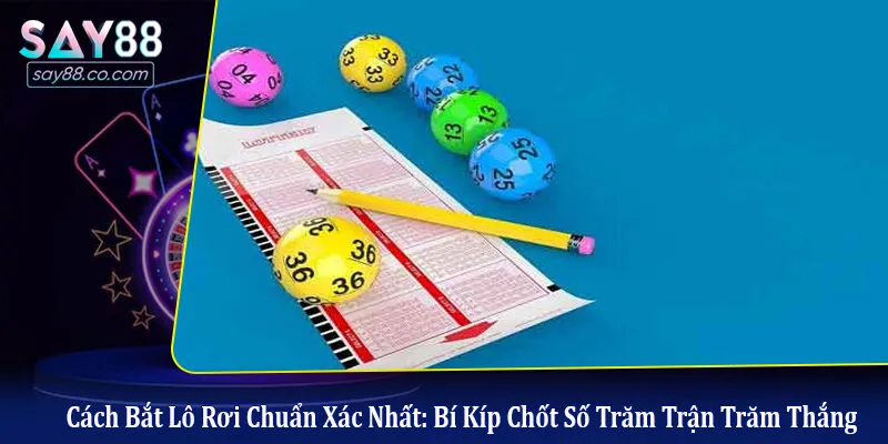 Cách bắt lô rơi chuẩn xác nhất