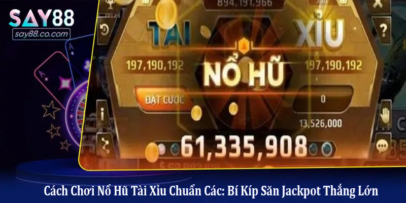 cách chơi nổ hũ tài xỉu