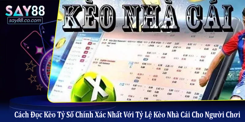cách đọc kèo tỷ số chính xác nhất với tỷ lệ kèo nhà cái