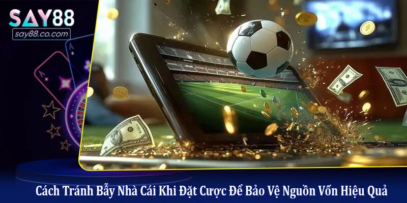 cách tránh bẫy nhà cái khi đặt cược