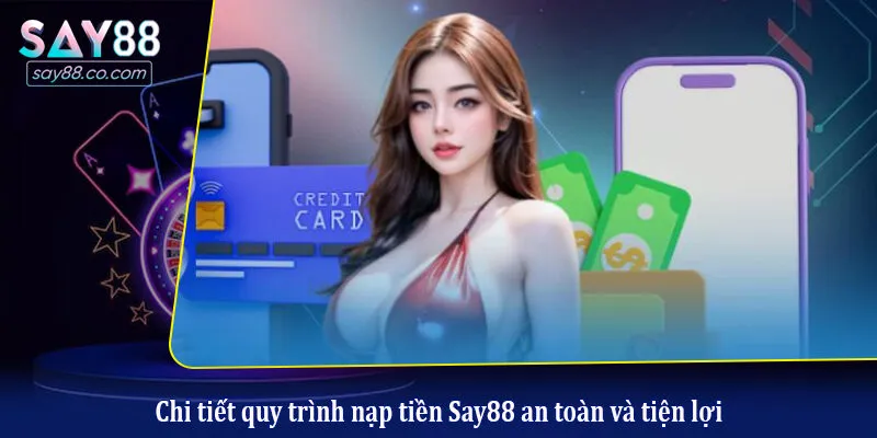 Hướng Dẫn Nạp Tiền, Rút Tiền Say88 Chi Tiết Từ A Đến Z Cho Hội Viên Chi tiết quy trình nạp tiền Say88 an toàn và tiện lợi