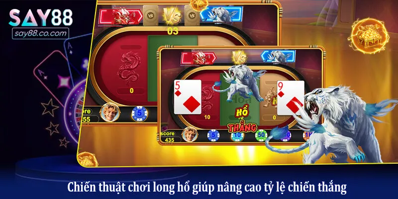 Chiến thuật chơi long hổ giúp nâng cao tỷ lệ chiến thắng