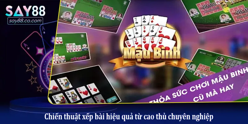 Chiến thuật xếp bài hiệu quả từ cao thủ chuyên nghiệp