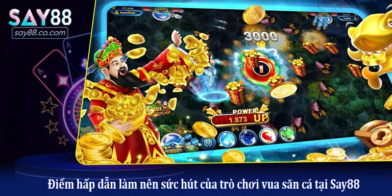 Vua Săn Cá - Sân Chơi Giải Trí Đổi Thưởng Đẳng Cấp Nhất 2026 Điểm hấp dẫn làm nên sức hút của trò chơi vua săn cá tại Say88