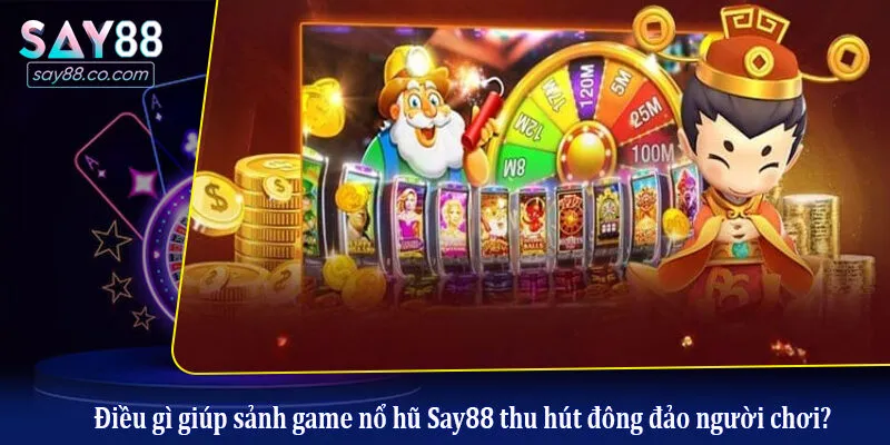 Điều gì giúp sảnh game nổ hũ Say88 thu hút đông đảo người chơi?