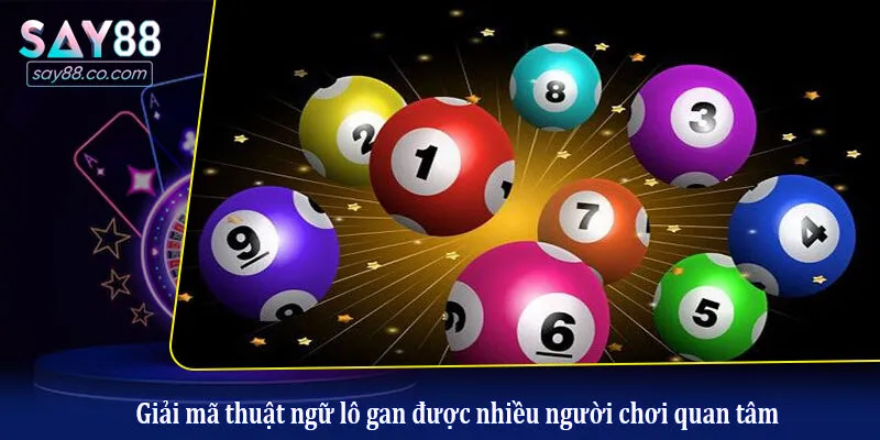 Giải mã thuật ngữ lô gan được nhiều người chơi quan tâm