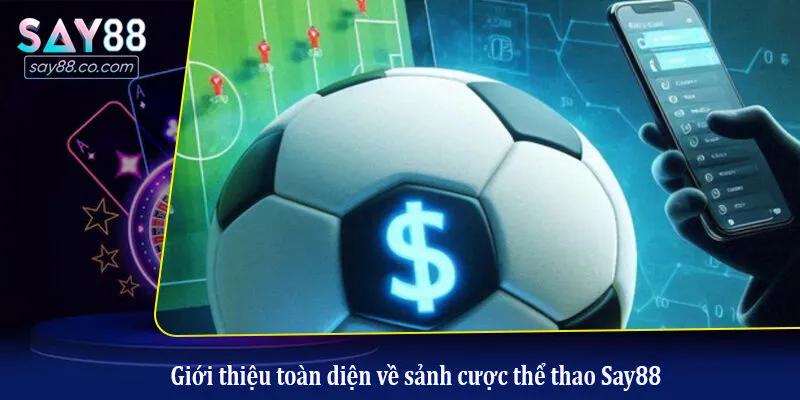 Thể Thao Say88 Giới thiệu toàn diện về sảnh cược thể thao Say88