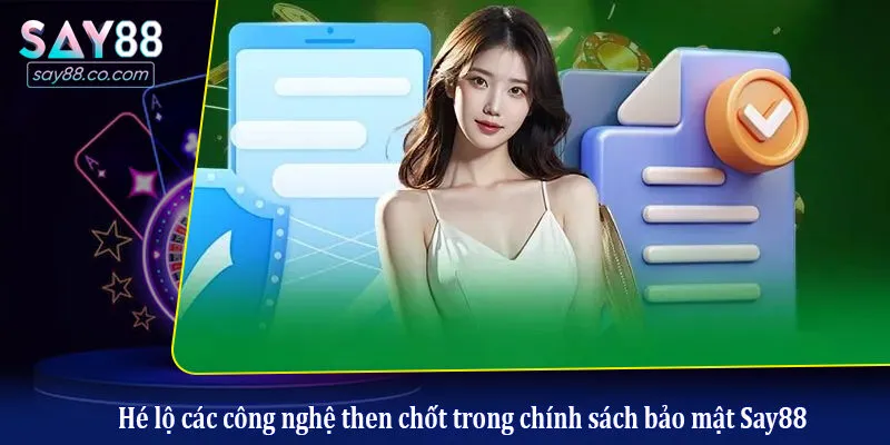 Hé lộ các công nghệ then chốt trong chính sách bảo mật Say88