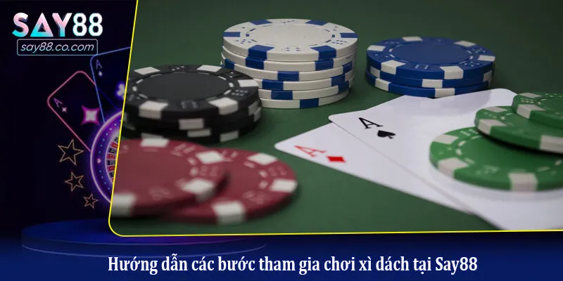 Hướng dẫn các bước tham gia chơi xì dách tại Say88