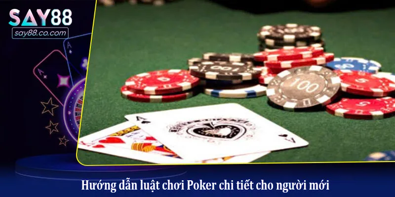 Hướng dẫn luật chơi Poker chi tiết cho người mới