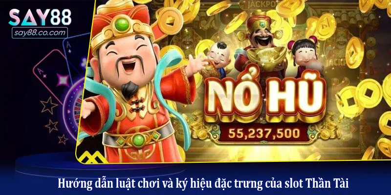 Hướng dẫn luật chơi và ký hiệu đặc trưng của slot Thần Tài