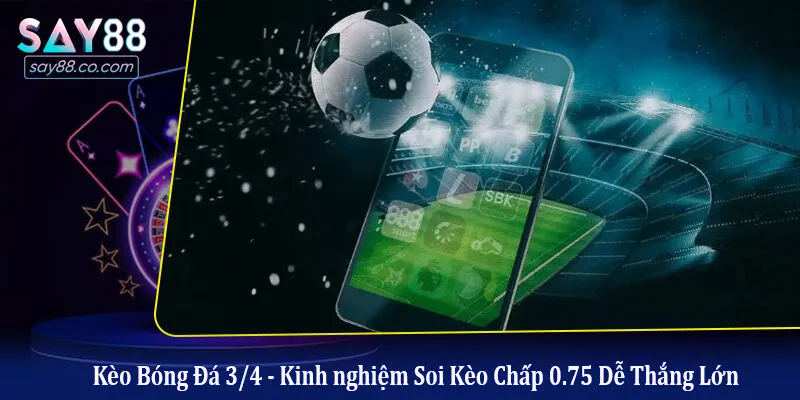 kèo bóng đá 3/4