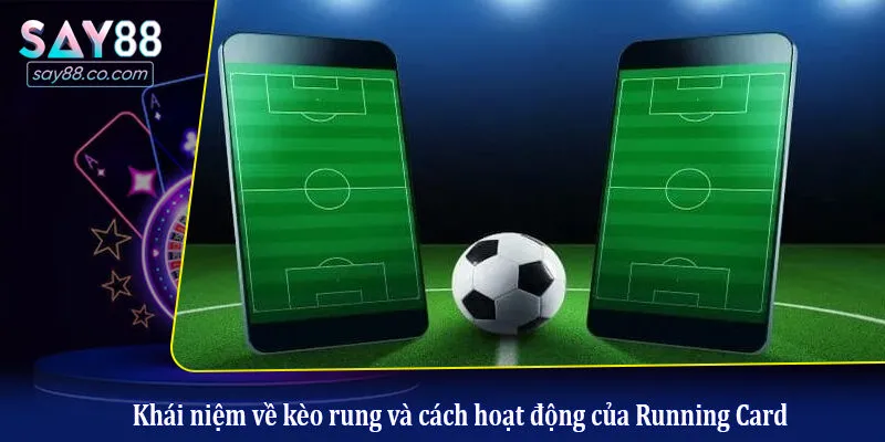 Khái niệm về kèo rung và cách hoạt động của Running Card