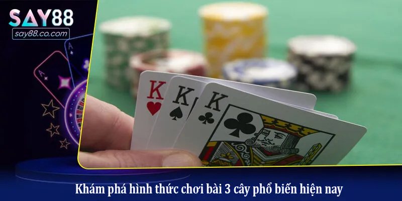 Khám phá hình thức chơi bài 3 cây phổ biến hiện nay