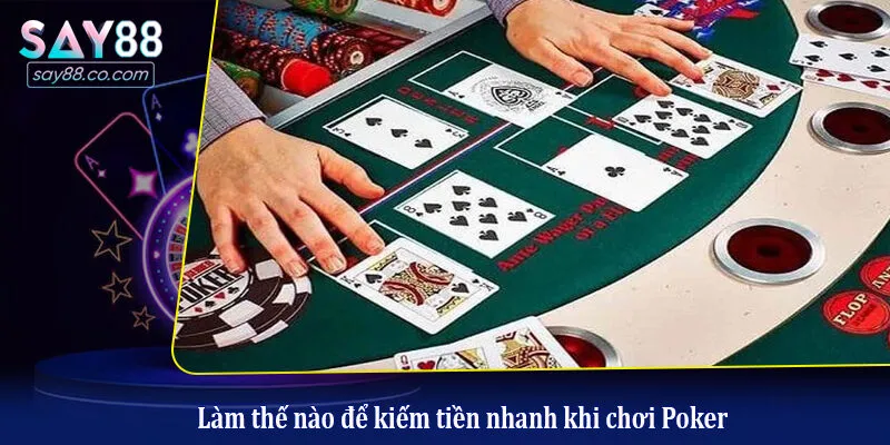 Làm thế nào để kiếm tiền nhanh khi chơi Poker?