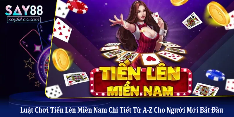 luật chơi Tiến Lên Miền Nam