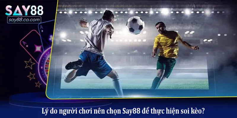 Chiến Thuật Soi Kèo Bóng Đá Phổ Biến Giúp Game Thủ Thắng Lớn Lý do người chơi nên chọn Say88 để thực hiện soi kèo?