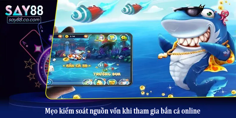 Mẹo kiểm soát nguồn vốn khi tham gia bắn cá online