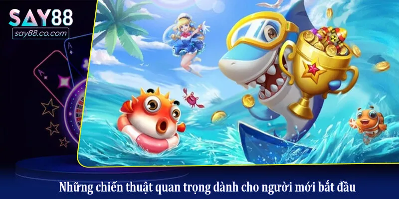 Tuyệt Chiêu Bắn Cá Xèng Hiệu Quả Mà Tân Thủ Không Thể Bỏ Qua Những chiến thuật quan trọng dành cho người mới bắt đầu