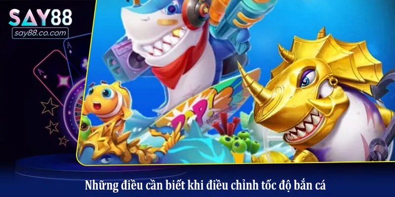 Cách Điều Chỉnh Tốc Độ Bắn Phù Hợp Để Tiết Kiệm Đạn Trong Game Bắn Cá Những điều cần biết khi điều chỉnh tốc độ bắn cá