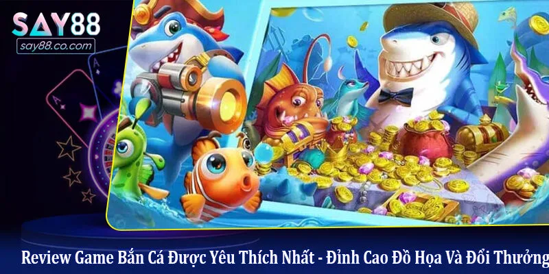 review game bắn cá được yêu thích nhất