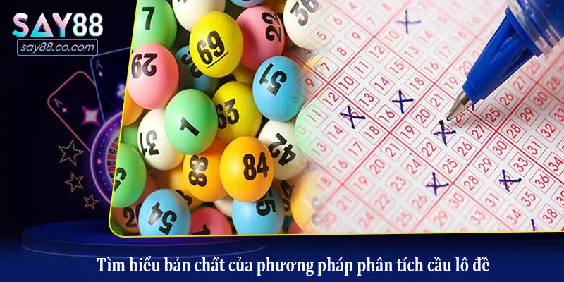 Bí Quyết Phân Tích Cầu Lô Đề Chuẩn Xác Từ Cao Thủ Say88 Tìm hiểu bản chất của phương pháp phân tích cầu lô đề