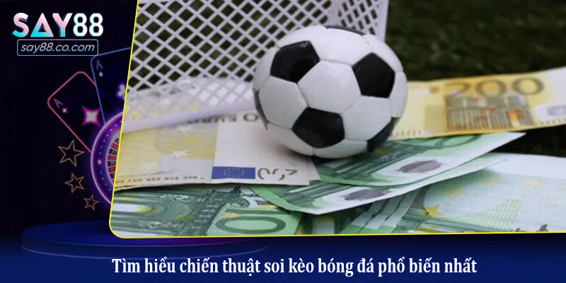 Chiến Thuật Soi Kèo Bóng Đá Phổ Biến Giúp Game Thủ Thắng Lớn Tìm hiểu chiến thuật soi kèo bóng đá phổ biến nhất