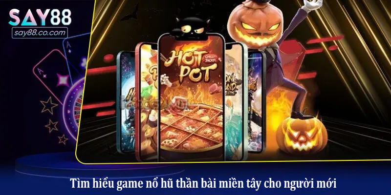 Thần Bài Miền Tây - Slot Game Quay Hũ Đậm Chất Miền Sông Nước Tìm hiểu game nổ hũ thần bài miền tây cho người mới