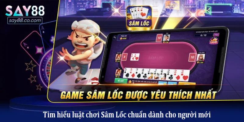 Tìm hiểu luật chơi Sâm Lốc chuẩn dành cho người mới