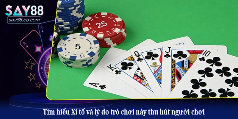 Cách Chơi Xì Tố - Luật Chơi Cơ Bản Và Mẹo Bịp Đối Thủ Tìm hiểu Xì tố và lý do trò chơi này thu hút người chơi