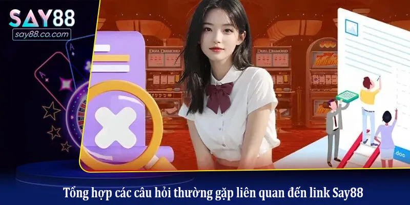 Link Vào Say88 Tổng hợp các câu hỏi thường gặp liên quan đến link Say88