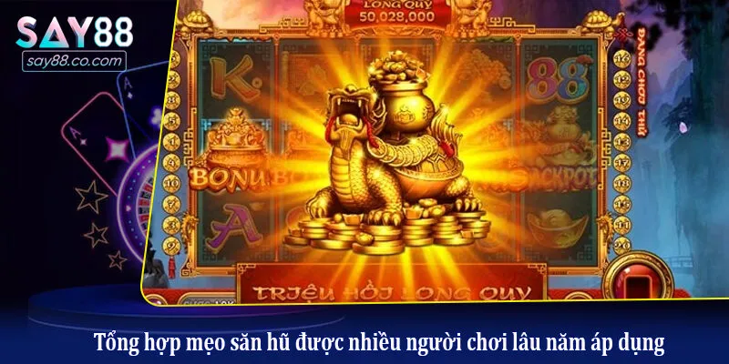 Nổ Hũ Săn Rồng Say88 - Đỉnh Cao Game Đổi Thưởng Trúng Lớn 2026 Tổng hợp mẹo săn hũ được nhiều người chơi lâu năm áp dụng