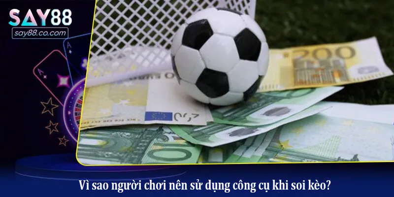 Các Công Cụ Hỗ Trợ Soi Kèo - Bí Quyết Chiến Thắng Tại Nhà Cái Say88 Vì sao người chơi nên sử dụng công cụ khi soi kèo?