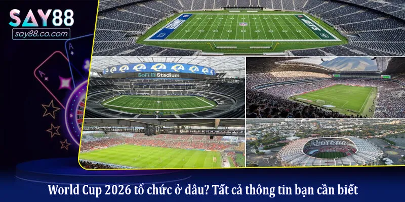 World Cup 2026 Tổ Chức Ở Đâu? Cập Nhật Địa Điểm Đăng Cai Chính Thức World Cup 2026 tổ chức ở đâu? Tất cả thông tin bạn cần biết